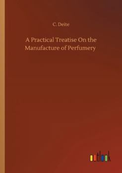 Paperback A Practical Treatise On the Manufacture of Perfumery Book
