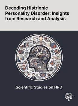 Hardcover Decoding Histrionic Personality Disorder: Insights From Research and Analysis Book
