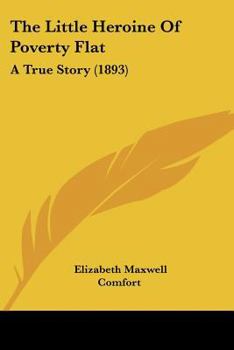 Paperback The Little Heroine Of Poverty Flat: A True Story (1893) Book