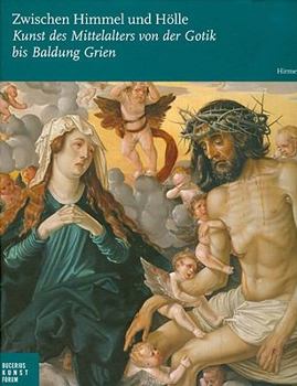 Hardcover Zwischen Himmel Und Hölle: Kunst Des Mittelalters Von Der Gotik Bis Baldung Grien [German] Book
