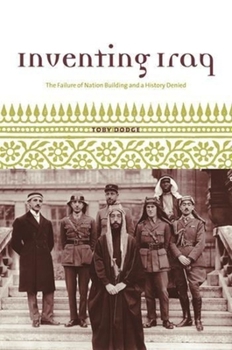 Hardcover Inventing Iraq: The Failure of Nation Building and a History Denied Book