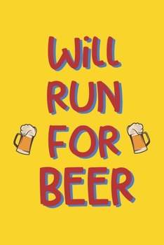 Paperback Will Run for Beer: Funny Gag Notebook Novelty Gift Running, Jogging, Marathon Inspired Lovers Who Love Beer Blank Lined Journal to Jot Do Book
