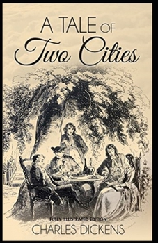 Paperback A Tale of Two Cities: Fully (Illustrated) Edition Book