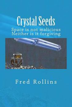 Paperback Crystal Seeds: Space is not malicious. Neither is it forgiving Book