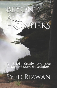 Paperback Beyond All Frontiers: A Brief Study on the Origin of Man & Religion Book