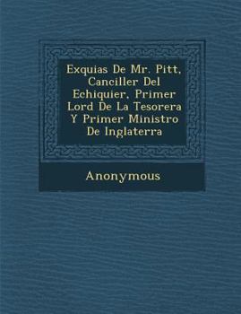Paperback Ex Quias de Mr. Pitt, Canciller del Echiquier, Primer Lord de La Tesorer A Y Primer Ministro de Inglaterra [Spanish] Book