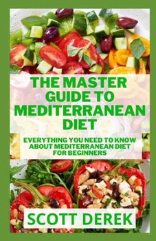 Paperback The Master Guide To Mediterranean Diet: Everything You Need To Know About Mediterranean Diet For Beginners Book