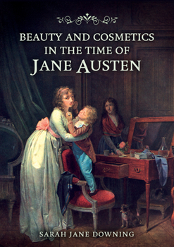 Paperback Beauty and Cosmetics in the Time of Jane Austen Book