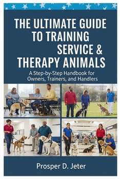 Paperback The Ultimate Guide to Training Service & Therapy Animals: A Step-by-Step Handbook for Owners, Trainers, and Handlers Book