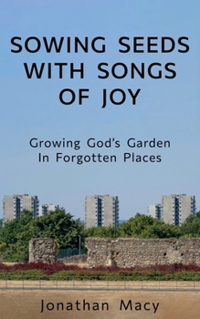 Sowing Seeds with Songs of Joy: Growing God's Garden In Forgotten Places
