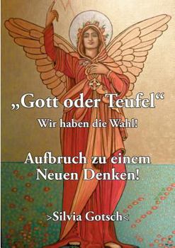 Paperback Gott oder Teufel: Wir haben die Wahl! Aufbruch zu einem Neuen Denken [German] Book
