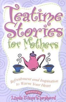 Paperback Teatime Stories for Mothers: Refreshment and Inspiration to Warm Your Heart Book