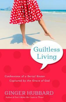 Paperback Guiltless Living: Confessions of a Serial Sinner, Captured by the Grace of God Book