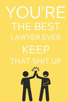 Paperback You're The Best Lawyer Ever Keep That Shit Up: Lined Journal Notebook, 6x9, Soft Cover, Matte Finish, Funny Sarcastic Journal for Women and Men To Wri Book