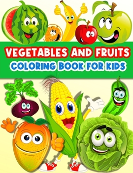 Paperback Fruits And Vegetables Coloring Book For Kids: Cute And Fun Coloring Pages For Toddler Girls And Boys With Baby Fruits And Vegetables. Color And Learn Book