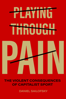 Hardcover Playing Through Pain: The Violent Consequences of Capitalist Sport Book