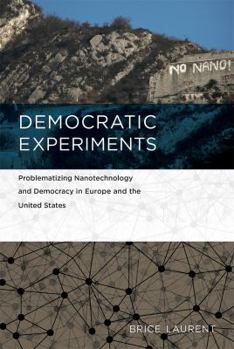 Hardcover Democratic Experiments: Problematizing Nanotechnology and Democracy in Europe and the United States Book