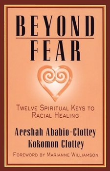 Paperback Beyond Fear: Twelve Spiritual Keys to Racial Healing Book