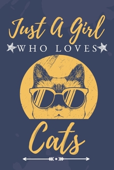 Just a Girl Who Love Cats: : Funny Gifts for Cats Lovers / just a girl who loves cats journal / Curious Cat Journal | 6 x 9 | 100 Pages | Great gift for women or girls who loves cats
