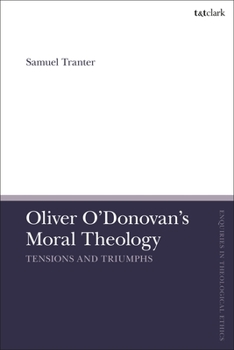 Oliver O'Donovan's Moral Theology: Tensions and Triumphs