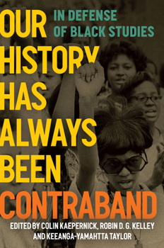 Paperback Our History Has Always Been Contraband: In Defense of Black Studies Book