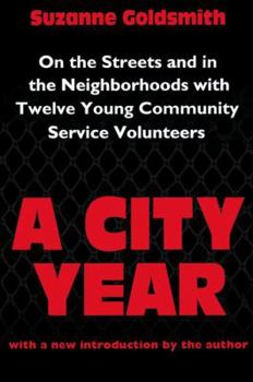 A City Year: On the Streets and in the Neighbourhoods with Twelve Young Community Volunteers
