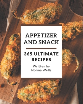 Paperback 365 Ultimate Appetizer and Snack Recipes: Start a New Cooking Chapter with Appetizer and Snack Cookbook! Book