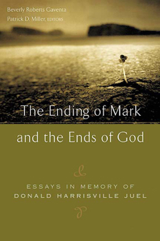 The Ending Of Mark And The Ends Of God: Essays In Memory Of Donald Harrisville Juel