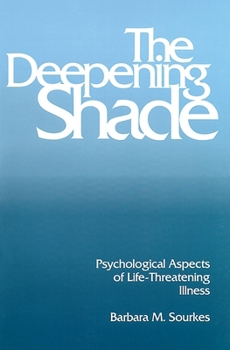 Paperback The Deepening Shade: Psychological Aspects of Life-Threatening Illness Book