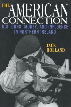 Paperback The American Connection, Revised: U.S. Guns, Money, and Influence in Northern Ireland Book