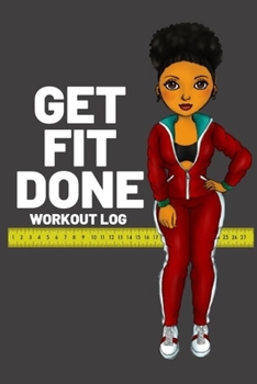 Paperback Get Fit Done: Workout log book for women to keep track of daily workouts for healthy living and weight loss Book