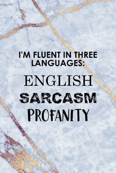Paperback I'm Fluent In Three Languages English Sarcasm Profanity: Notebook Journal Composition Blank Lined Diary Notepad 120 Pages Paperback Golden Marbel Cuss Book