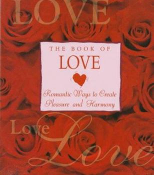 Hardcover The Book of Love: Romantic Ways to Create Pleasure and Harmony Book
