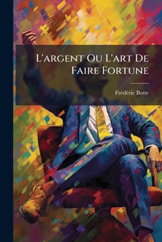 Paperback L'argent Ou L'art De Faire Fortune [French] Book