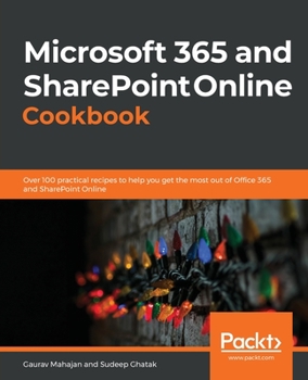 Paperback Microsoft 365 and SharePoint Online Cookbook: Over 100 practical recipes to help you get the most out of Office 365 and SharePoint Online Book