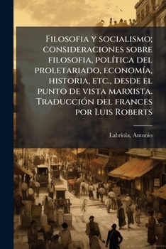 Paperback Filosofia y socialismo; consideraciones sobre filosofia, polÃ-tica del proletariado, economÃ-a, historia, etc., desde el punto de vista marxista. Trad [Spanish] Book