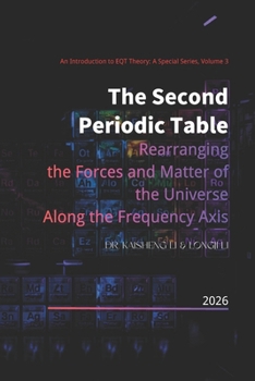 The Second Periodic Table: Rearranging the Forces and Matter of the Universe Along the Frequency Axis