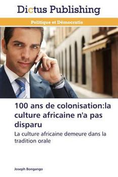 100 ans de colonisation:la culture africaine n'a pas disparu: La culture africaine demeure dans la tradition orale (Omn.Dictus)