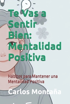 Paperback Te Vas a Sentir Bien: Mentalidad Positiva: Hábitos para Mantener una Mentalidad Positiva [Spanish] Book
