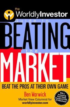 Hardcover The Worldlyinvestor Guide to Beating the Market: Beat the Pros at Their Own Game Book