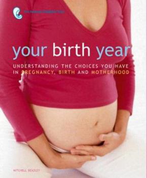 Hardcover Your Birth Year : Understanding the Choices You Have in Pregnancy, Birth and Motherhood Book