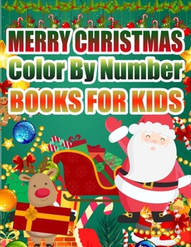Merry Christmas Color By Number Books For Kids: Christmas Coloring Activity Book for Kids: A Childrens Holiday Coloring Book with Large Pages