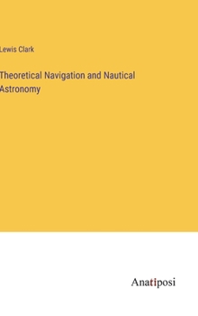 Hardcover Theoretical Navigation and Nautical Astronomy Book