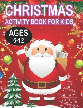 Christmas Activity book For KidsAges 6-12: Fun Children's Christmas Gift or Present for Toddlers & Kids - 50 Beautiful Pages to Color with Santa Claus, Reindeer, Snowmen & More!