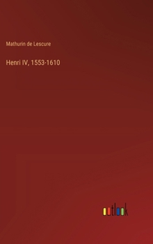 Hardcover Henri IV, 1553-1610 [French] Book