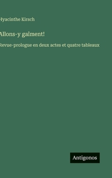 Allons-y gaîment!: Revue-prologue en deux actes et quatre tableaux (French Edition)
