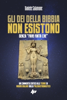 Paperback Gli dèi della Bibbia non esistono.: Senza "fare finta che" [Italian] Book