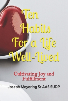 10 Habits for a Life Well-Lived: Cultivating Joy and Fulfillment