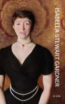 Hardcover Isabella Stewart Gardner: A Life Book