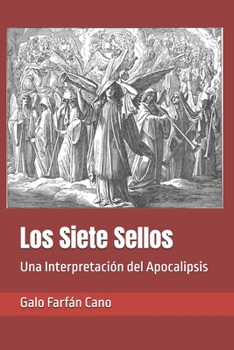 Los Siete Sellos: Una Interpretación del Apocalipsis (El Apocalipsis de San Juan) (Spanish Edition)
